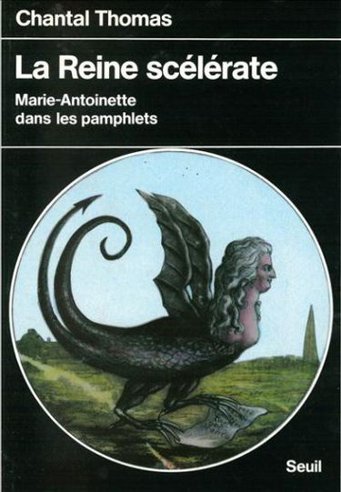 La reine scélérate : Marie-Antoinette dans les pamphlets
