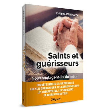 Couverture de Saints et guérisseurs : nous soulagent-ils du mal ? : enquête inédite et surprenante chez les guérisseurs, les barreurs de feu, les thérapeutes, les sourciers et autres rebouteux