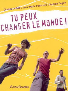 Tu peux changer le monde ! : justice, bonheur, corps, violence, souffrance, relations, vie et mort