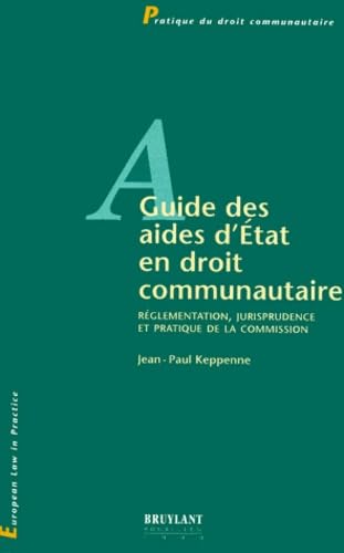 Guide des aides d'Etat en droit communautaire : réglementation, jurisprudence et pratique de la commission