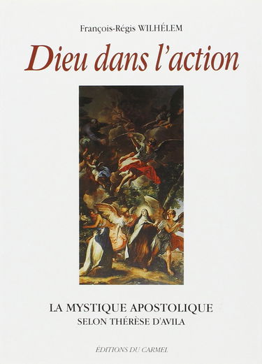 Dieu dans l'action : la mystique apostolique selon Thérèse d'Avila