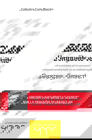 Bataclan - L'enquête vérité: Par le président de la commission d enquête parlementaire sur les attentats de Paris