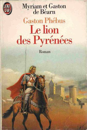 Gaston Phébus. Vol. 1. Le lion des Pyrénées