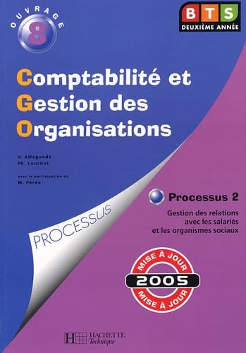 Comptabilité et Gestion des Organisations BTS 2e année: Processus 2, Gestion des relations avec les salariés et les organismes sociaux