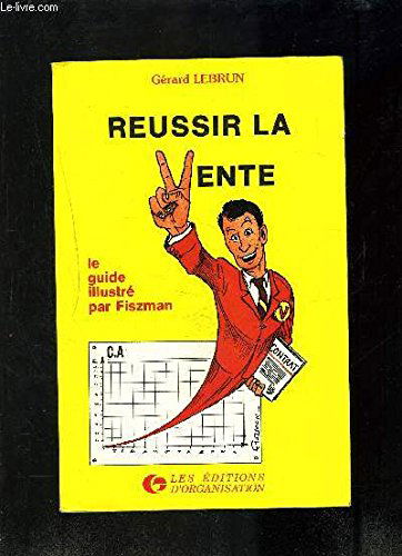 Réussir la vente : le guide illustré, 60 conseils faciles à mémoriser, faciles à appliquer