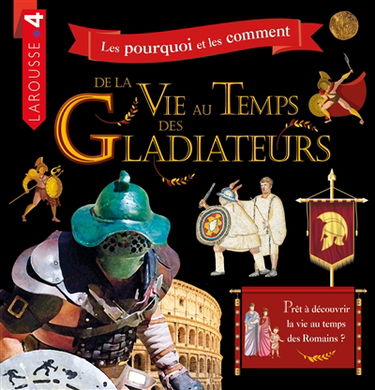 Les pourquoi et les comment. De la vie au temps des gladiateurs