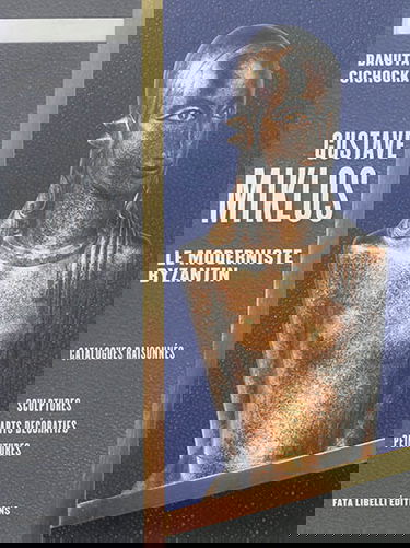 Gustave Miklos : le moderniste byzantin. Vol. 2. Catalogues raisonnés : sculptures, arts décoratifs, peintures