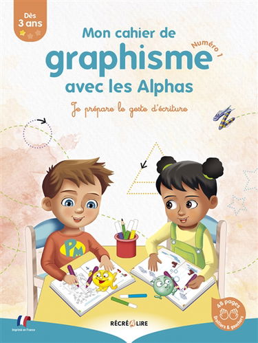 Les Alphas. Mon cahier de graphisme avec les Alphas : je prépare le geste d'écriture. Vol. 1