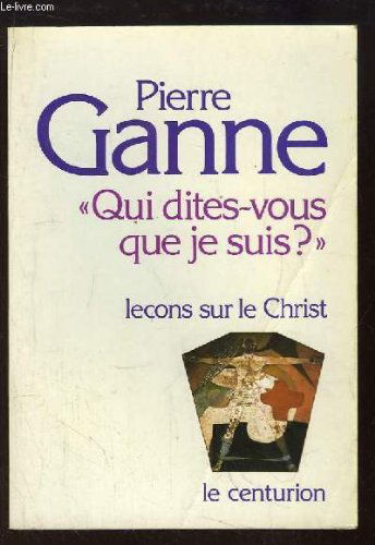 Qui dites-vous que je suis ? : leçons sur le Christ