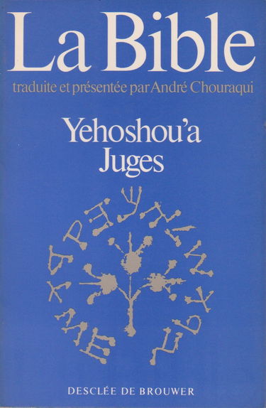 La Bible traduite et présentée par André Chouraqui. Vol. 6. Yehoshou'a : Josué, Juges