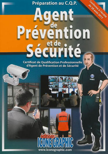 Agent de prévention et de sécurité : certificat de qualification professionnelle d'agent de prévention et de sécurité : préparation au CQP, conforme à l'arrêté du 28 août 2012