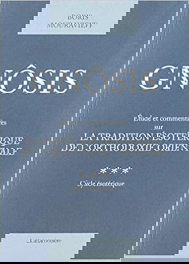 Gnôsis: Tome 3, Etude et commentaires sur la tradition ésotérique de l'orthodoxie orientale