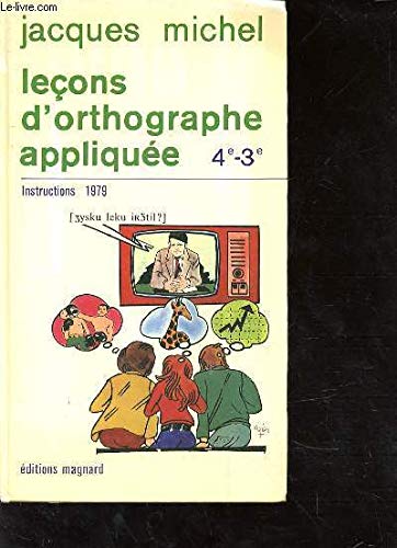Leçons d'orthographe appliquée : classes de 4e et 3e