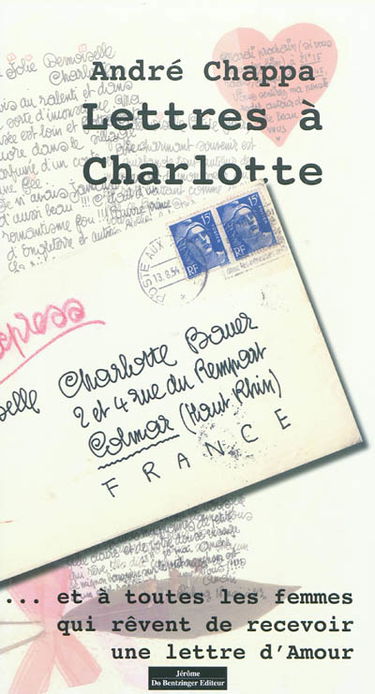 Lettres à Charlotte : ... et à toutes les femmes qui rêvent de recevoir une lettre d'amour