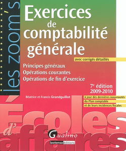 Exercices de comptabilité générale, avec corrigés détaillés : principes généraux, opérations courantes, opérations de fin d'exercice : à jour des dernières nouveautés du plan comptable et de leurs incidences fiscales