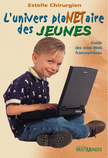 L'univers plaNETaire des jeunes : guide des sites web francophones