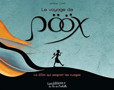 Le voyage de Pööx: le zöm qui peignait les nuages