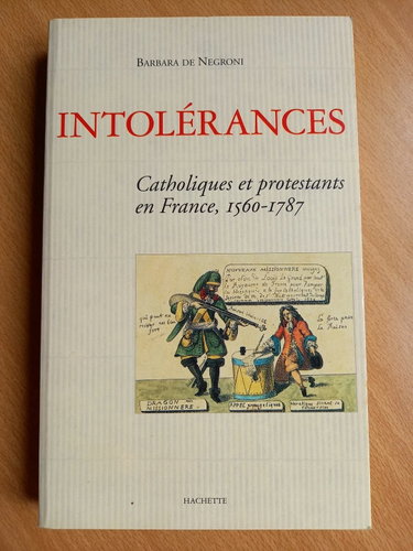 Couverture de Intolérances : catholiques et protestants en France (1560-1787)