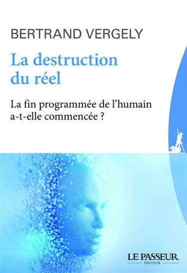 La destruction du réel : la fin programmée de l'humain a-t-elle commencé ?