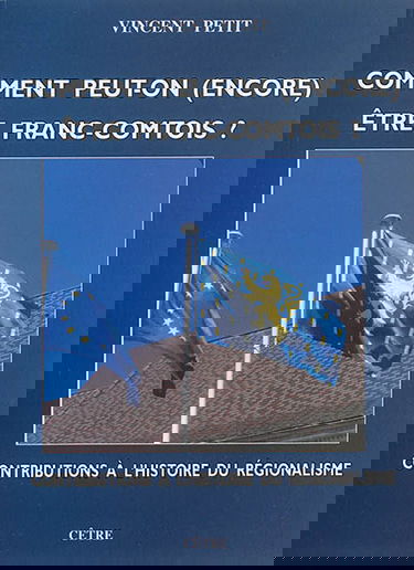 Comment peut-on (encore) être Franc-Comtois ? : contributions à l'histoire du régionalisme