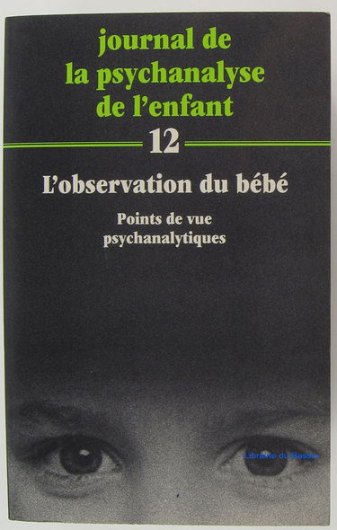 Journal de la psychanalyse de l'enfant, n° 12. L'Observation du bébé : point de vue psychanalytique