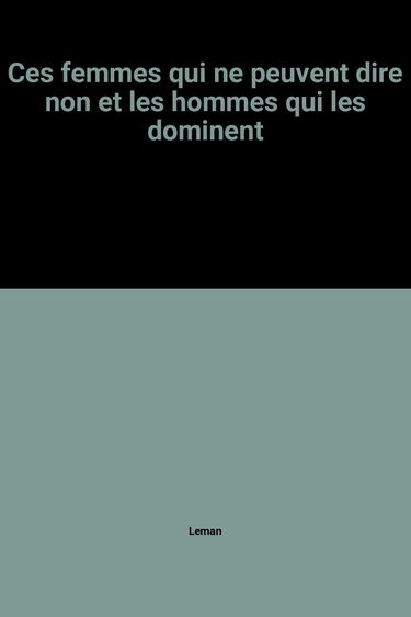 Ces femmes qui ne peuvent dire non et les hommes qui les dominent