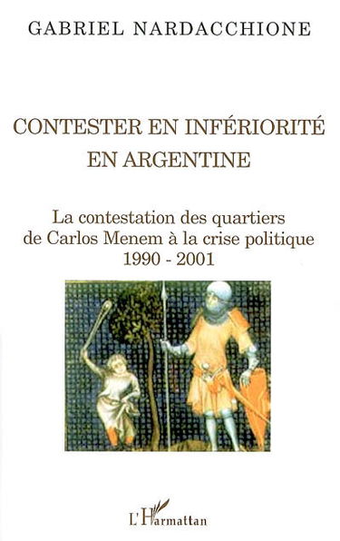 Contester en infériorité en Argentine : la contestation des quartiers, de Carlos Menem à la crise politique, 1990-2001