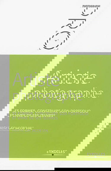 Artiste photographe : se former, construire son portfolio et vivre de ses oeuvres