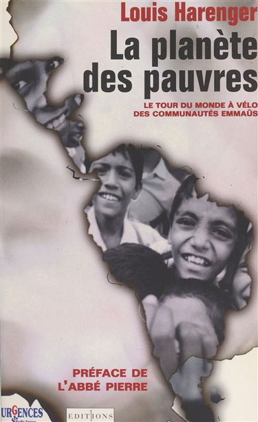 La planète des pauvres : voyage initiatique autour du monde à travers les communautés d'Emmaüs