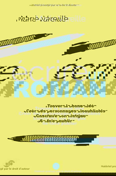 Ecrire un roman: Comment devenir écrivain, écrire un livre et le faire publier