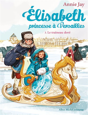 Elisabeth, princesse à Versailles. Vol. 5. Le traîneau doré