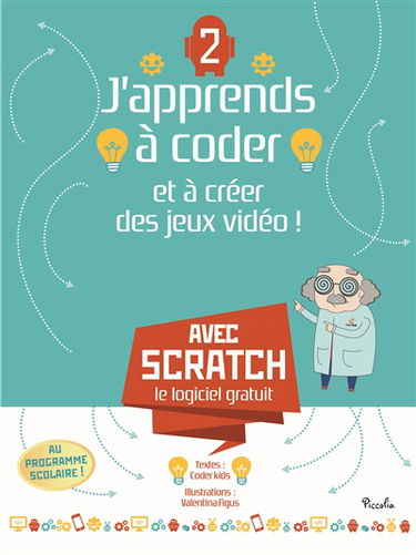 J'apprends à coder et à créer des jeux vidéo ! : avec Scratch, le logiciel gratuit. Vol. 2