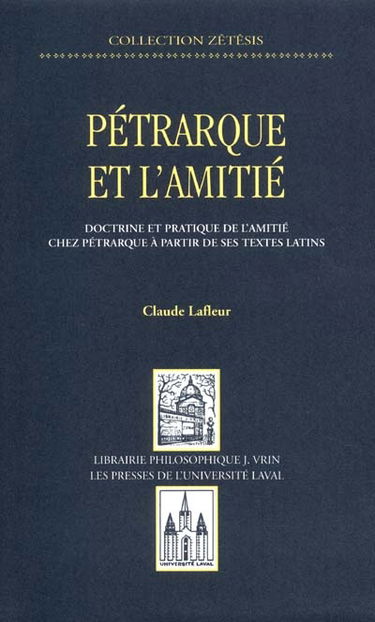 Pétrarque et l'amitié : doctrine et pratique de l'amitié chez Pétrarque à partir de ses textes latins