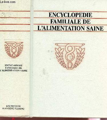 ENCYCLOPEDIE FAMILIALE DE L'ALIMENTATION SAINE / 129 aliments dont les pouvoirs curatifs naturels soulagent et guérissent. Lesquels choisir et comment les employer.
