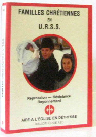 Familles chrétiennes en U.R.S.S. - Répression, résistance, rayonnement