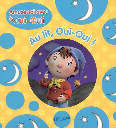 Au lit, Oui-Oui ! : amuse-toi avec Oui-Oui