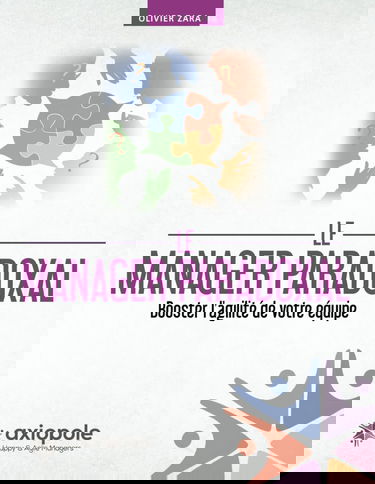 Le manager paradoxal: Booster l’agilité de votre équipe