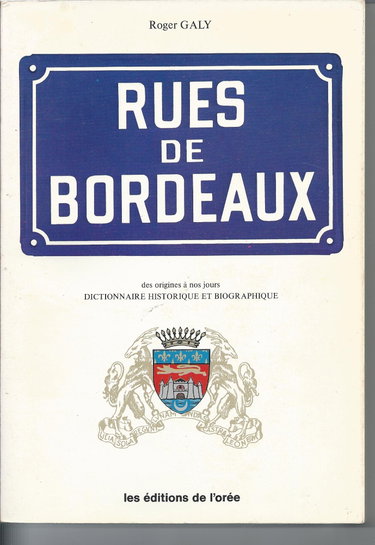 Couverture de Les rues de Bordeaux : Des origines à nos jours - Dicitonnaire historique et biographique (Avec envoi d'auteur)