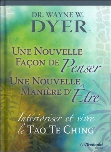 Intérioriser et vivre le Tao Te Ching : une nouvelle façon de penser, une nouvelle manière d'être