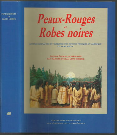 Peaux-rouges et Robes noires: Lettres édifiantes et curieuses des jésuites français en Amérique au XVIIIe siècle