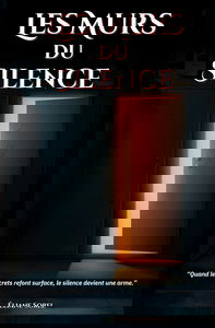 Les Murs du Silence Tome 1 “Quand les secrets refont surface, le silence devient une arme.”: Plongez dans un thriller psychologique intense, où chaque ... aussi des abîmes de ses propres ténèbres.
