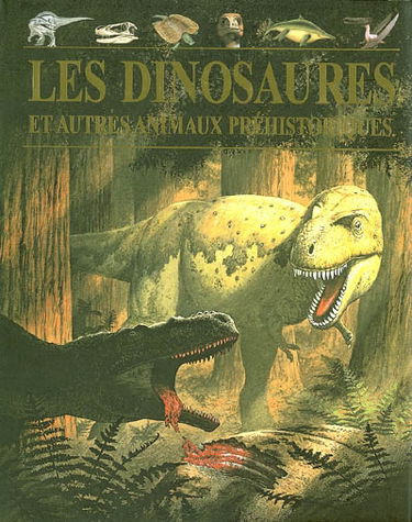 Les dinosaures : et autres animaux préhistoriques