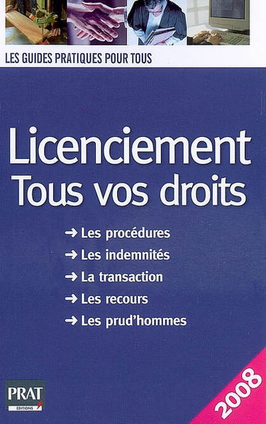 Licenciement, tous vos droits : les procédures, les indemnités, la transaction, les recours, les prud'hommes