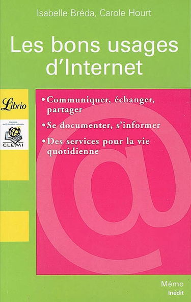 Les bons usages d'Internet : communiquer, échanger, partager, se documenter, s'informer, des services pour la vie quotidienne