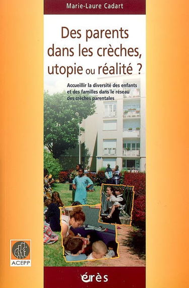Des parents dans les crèches, utopie ou réalité ? : accueillir la diversité des enfants et des familles dans le réseau des crèches parentales