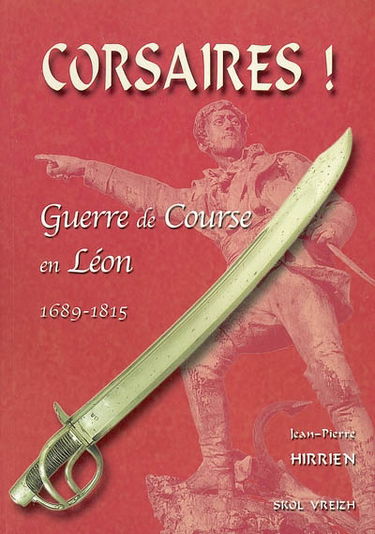 Corsaires ! : guerre de course en Léon : 1689-1815