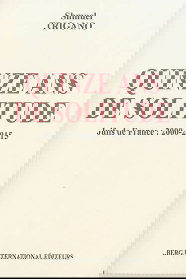 Quinze ans de solitude : Juifs de France : 2000-2015