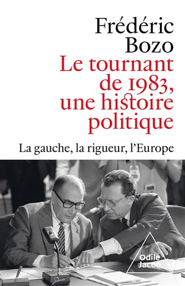 Le tournant de 1983, une histoire politique : la gauche, la rigueur, l'Europe