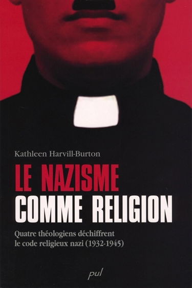 Le nazisme comme religion : quatre théologiens déchiffrent le code religieux nazi : 1932-1945