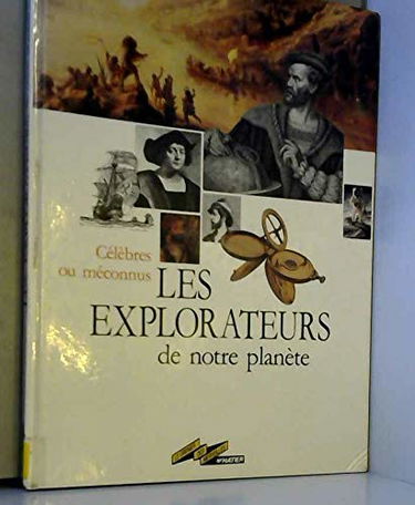 Les explorateurs de notre planète : célèbres ou méconnus